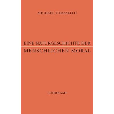 Eine Naturgeschichte der menschlichen Moral, Gebundene Ausgabe von Michael Tomasello, Suhrkamp, 978-3-518-58695-2