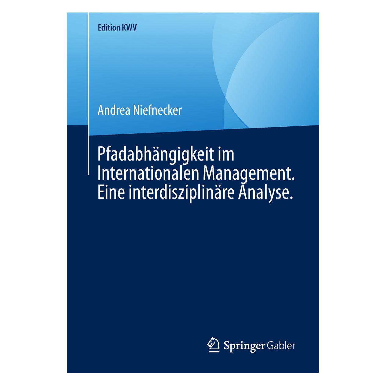 Springer Pfadabhängigkeit im Internationalen Management. Eine interdisziplinäre Analyse. (Deutsch, Softcover, Andrea Niefnecker) (56041047)