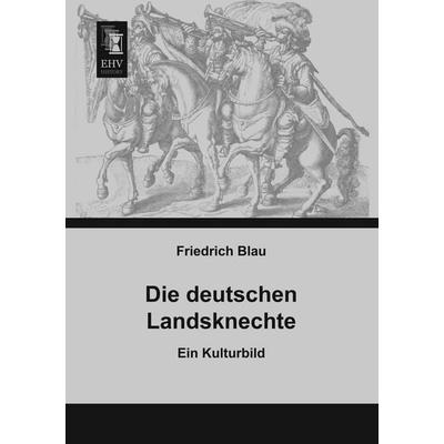 Die deutschen Landsknechte, Taschenbuch von Friedrich Blau, EHV-History, 978-3-95564-140-5