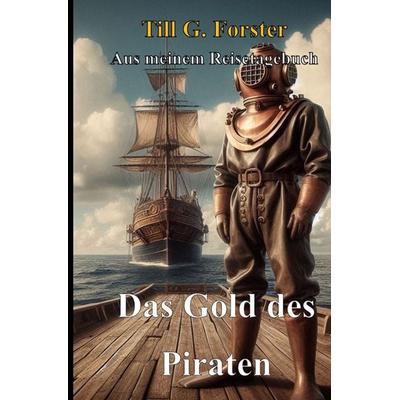 Aus meinem Reisetagebuch / Das Gold des Piraten, Taschenbuch von Till G. Forster, Epubli, 978-3-565-21538-6