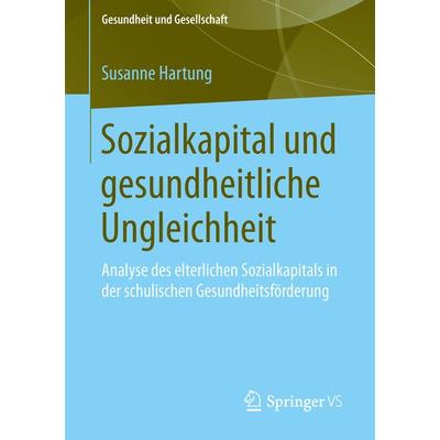Sozialkapital und gesundheitliche Ungleichheit, Taschenbuch von Susanne Hartung, Springer Fachmedien Wiesbaden GmbH, 978-3-658-04869-3