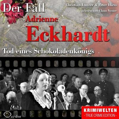 Truecrime - Tod eines Schokoladenkönigs (Der Fall Adrienne Eckhardt) - Christian Lunzer,Peter Hiess, Audio, 9783956161728