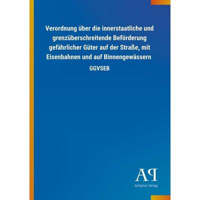 Verordnung über die innerstaatliche und grenzüberschreitende Beförderung gefährlicher Güter auf der Straße, mit Eisenbahnen und auf Binnengewässern,
