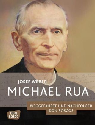 Josef Weber - Michael Rua: Weggefährte und Nachfolger Don Boscos - Preis vom 09.10.2026 07:28:09 h