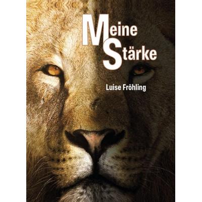 Meine Stärke, Gebundene Ausgabe von Luise Fröhling, Verlagshaus Schlosser, 978-3-7581-0240-0