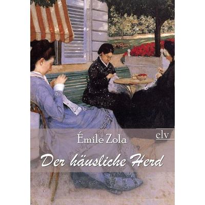 Der h¿liche Herd, Taschenbuch von Emile Zola, Europäischer Literaturverlag, 978-3-86267-469-5