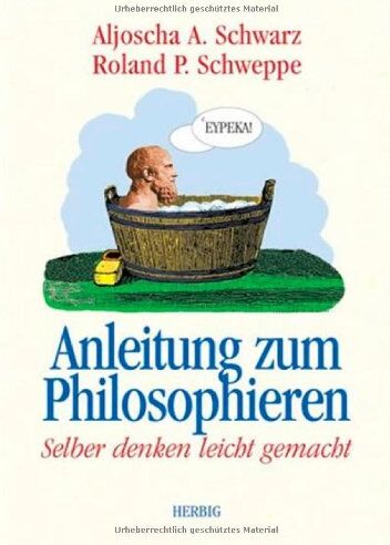 Schwarz, Aljoscha A. - Anleitung zum Philosophieren. Selber denken leicht gemacht - Preis vom 30.09.2026 22:30:23 h