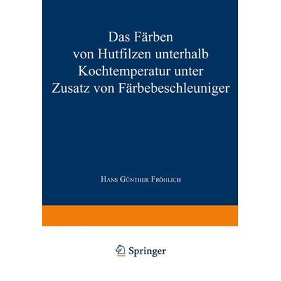Das Färben von Hutfilzen unterhalb Kochtemperatur unter Zusatz von Färbebeschleuniger, Taschenbuch von Hans Günther Fröhlich, VS Verlag für