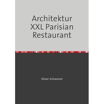 Legobauanleitungen / Architektur XXL Parisian Restaurant, Taschenbuch von Oliver Schwarzer, Epubli, 978-3-7485-2870-8