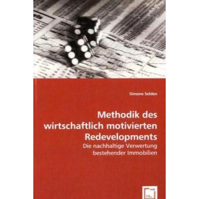 Selden, S: Methodik des wirtschaftlich motivierten Redevelop, Taschenbuch von Simone Selden, VDM, 978-3-639-00710-7