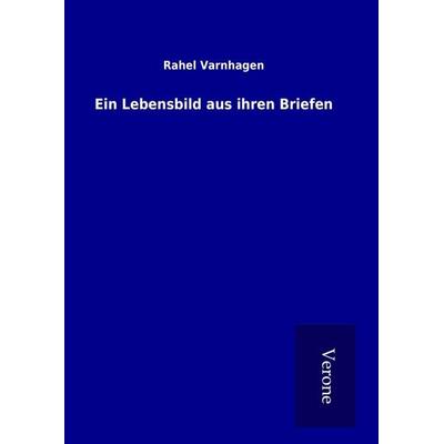 Ein Lebensbild aus ihren Briefen, Gebundene Ausgabe von Rahel Varnhagen, BoD - Books on Demand