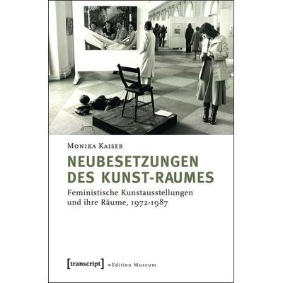 Neubesetzungen des Kunst-Raumes, Taschenbuch von Monika Kaiser, Transcript, 978-3-8376-2408-3