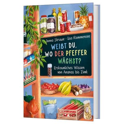 Weißt du, wo der Pfeffer wächst? – Erstaunliches Wissen von Ananas bis Zimt, Gebundene Ausgabe von Jonna Struwe, dtv, 978-3-423-76590-9