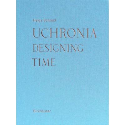 Uchronia, Gebundene Ausgabe von Helga Schmid, Birkhäuser, 978-3-0356-1810-5