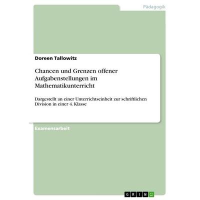 Chancen und Grenzen offener Aufgabenstellungen im Mathematikunterricht, Taschenbuch von Doreen Tallowitz, GRIN, 978-3-640-24551-2