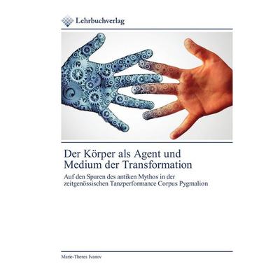 Der Körper als Agent und Medium der Transformation, Taschenbuch von Marie-Theres Ivanov, Lehrbuchverlag, 978-620-0-44661-9