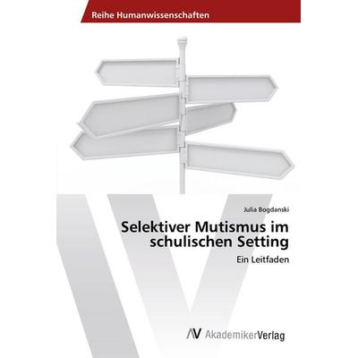 Selektiver Mutismus im schulischen Setting, Taschenbuch von Julia Bogdanski, AV Akademikerverlag, 978-3-330-50188-1