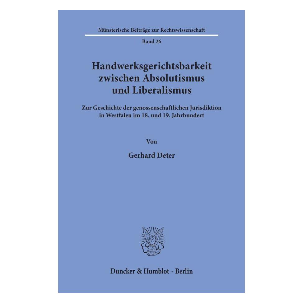 Duncker & Humblot Handwerksgerichtsbarkeit zwischen Absolutismus und Liberalismus. (Deutsch, Softcover, Gerhard Deter) (55344455)