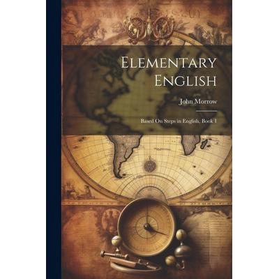 Elementary English: Based On Steps in English, Book 1, Taschenbuch von John Morrow, Creative Media Partners, LLC, 978-1-02-219040-5