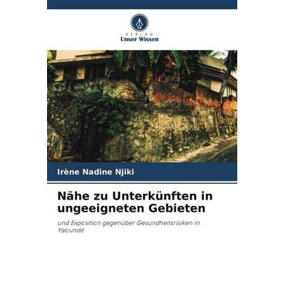 Nähe zu Unterkünften in ungeeigneten Gebieten, Taschenbuch von Irène Nadine Njiki, Verlag Unser Wissen, 978-620-6-39508-9