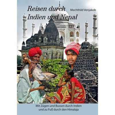 Reisen durch Indien und Nepal, Taschenbuch von Mechthild Venjakob, BoD – Books on Demand, 978-3-7448-2965-6