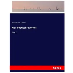 Our Poetical Favorites, Belletristik von Asahel Clark Kendrick