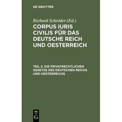 Corpus iuris civilis für das Deutsche Reich und Oesterreich / Die privatrechtlichen Gesetze des Deutschen Reichs und Oesterreichs, Gebundene Ausgabe