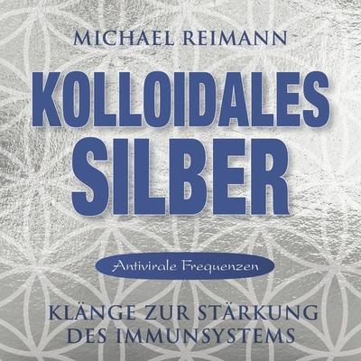 KOLLOIDALES SILBER [Antiviral] - Michael Reimann, Audio, 4066339884922