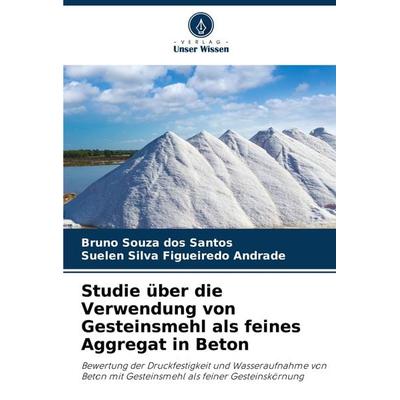 Studie über die Verwendung von Gesteinsmehl als feines Aggregat in Beton, Taschenbuch von Bruno Souza dos Santos,Suelen Silva Figueiredo Andrade,
