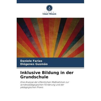 Inklusive Bildung in der Grundschule, Taschenbuch von Daniele Farias,Diógenes Gusmão, Verlag Unser Wissen, 978-620-5-97951-8