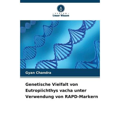 Genetische Vielfalt von Eutropiichthys vacha unter Verwendung von RAPD-Markern, Taschenbuch von Gyan Chandra, Verlag Unser Wissen, 978-620-9-22820-9