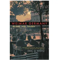 Weimar Germany: Promise and Tragedy, Weimar Centennial Edition, Sachbücher von Eric D. Weitz