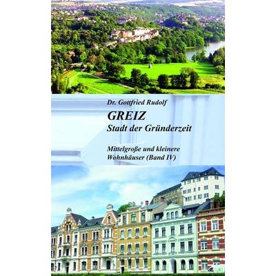 GREIZ - Stadt der Gründerzeit, Gebundene Ausgabe von Gottfried Rudolf, Buchverlag König, 978-3-939856-97-9
