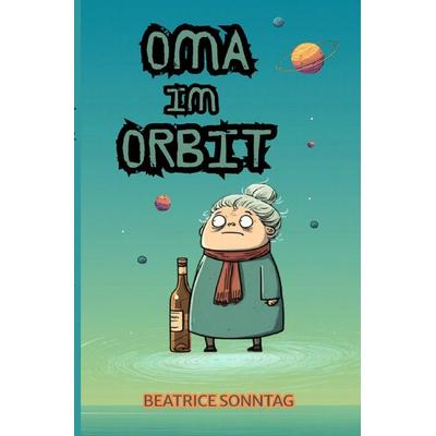 Oma im Orbit, Taschenbuch von Beatrice Sonntag, Epubli, 978-3-565-40851-1