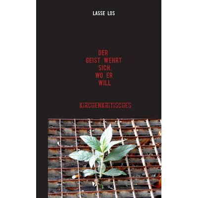 Der Geist wehrt sich, wo er will!, Taschenbuch von Lasse Los, BoD – Books on Demand, 978-3-7448-3360-8