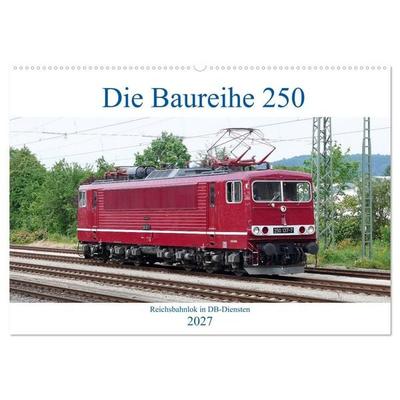 Die Baureihe 250 - Reichsbahnlok in DB-Diensten (Wandkalender 2027 DIN A2 quer), CALVENDO Monatskalender