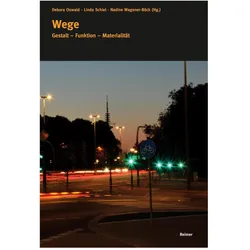 Wege: Gestalt - Funktion - Materialität, Fachbücher von Erik Wegerhoff, Susanne Rutishauser, Maria Schaller, Riccardo Montalbano, Julian Stenmanns, Sibylle Künzler
