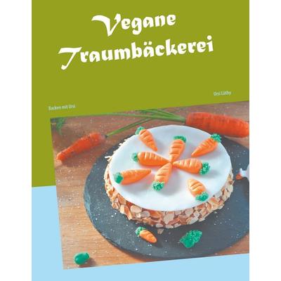 Vegane Traumbäckerei, Gebundene Ausgabe von Ursi Lüthy, BoD – Books on Demand, 978-3-7481-0720-0