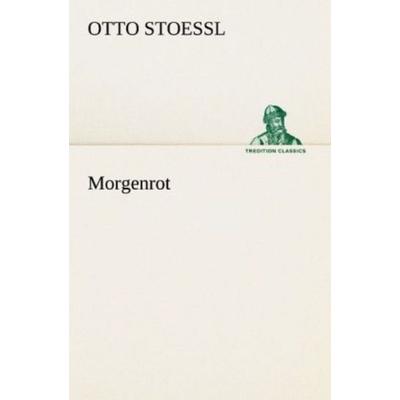 Morgenrot, Taschenbuch von Otto Stoessl, Tredition, 978-3-8424-2007-6