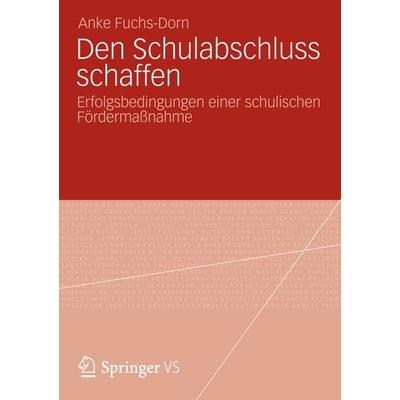 Den Schulabschluss schaffen, Taschenbuch von Anke Fuchs-Dorn, Springer Fachmedien Wiesbaden GmbH, 978-3-531-19519-3