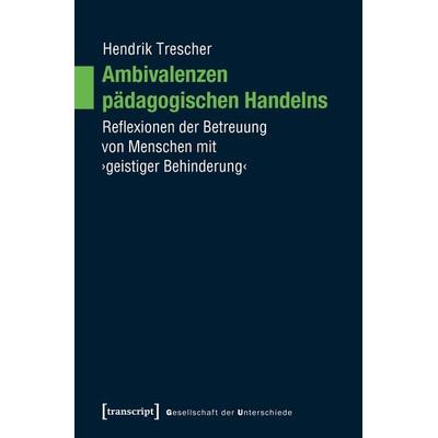 Ambivalenzen pädagogischen Handelns, Taschenbuch von Hendrik Trescher, Transcript, 978-3-8376-4539-2