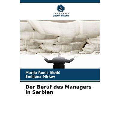 Der Beruf des Managers in Serbien, Taschenbuch von Marija Runi¿ Risti¿,Smiljana Mirkov, Verlag Unser Wissen, 978-620-9-26664-5