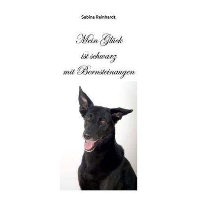Mein Glück ist schwarz mit Bernsteinaugen, Taschenbuch von Sabine Reinhardt, Epubli, 978-3-7375-1087-5