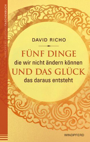 David Richo - Fünf Dinge die wir nicht ändern können und das Glück, das daraus entsteht - Preis vom 13.10.2026 11:25:28 h