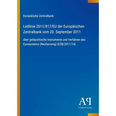 Leitlinie 2011/817/EU der Europäischen Zentralbank vom 20. September 2011, Taschenbuch von Europäische Zentralbank, Antiphon Verlag, 978-3-387-91087-2