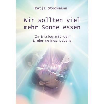 Wir sollten viel mehr Sonne essen, Taschenbuch von Katja Stockmann, Rediroma-Verlag, 978-3-9852706-2-0