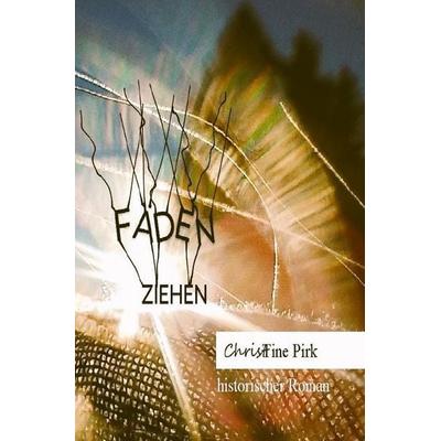 Fäden / Fäden ziehen, Taschenbuch von Christine Pirk, Epubli, 978-3-8187-7859-0