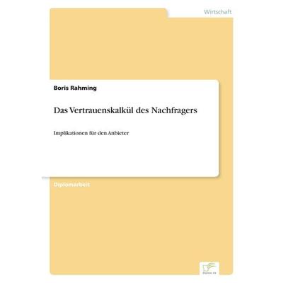 Das Vertrauenskalkül des Nachfragers, Taschenbuch von Boris Rahming, GRIN, 978-3-8386-6182-7