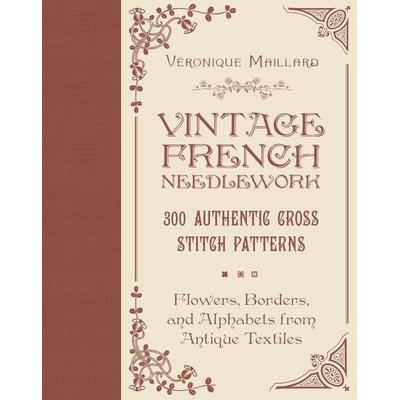 Vintage French Needlework, Gebundene Ausgabe von Véronique Maillard, Schiffer Publishing, 978-0-7643-6764-9