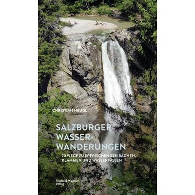 Salzburger Wasserwanderungen, Gebundene Ausgabe von Christian Heugl, Michael Wagner Verlag, 978-3-7107-6806-4